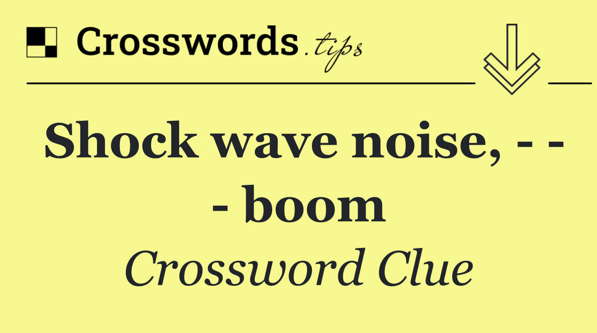 Shock wave noise,       boom