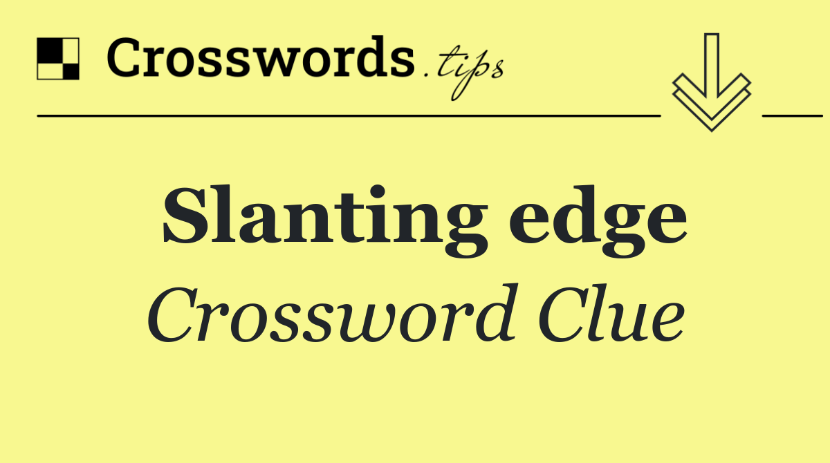 Slanting edge