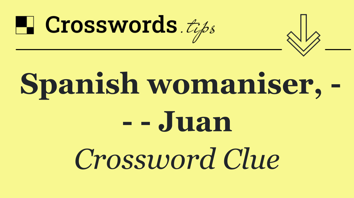 Spanish womaniser,       Juan