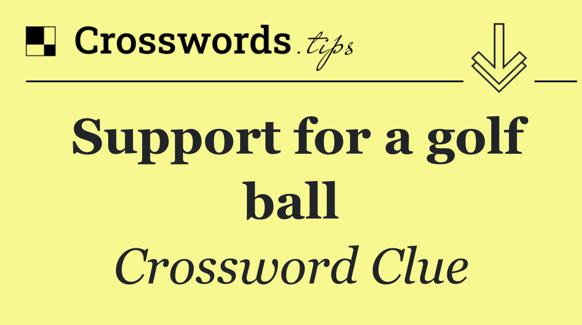 Support for a golf ball