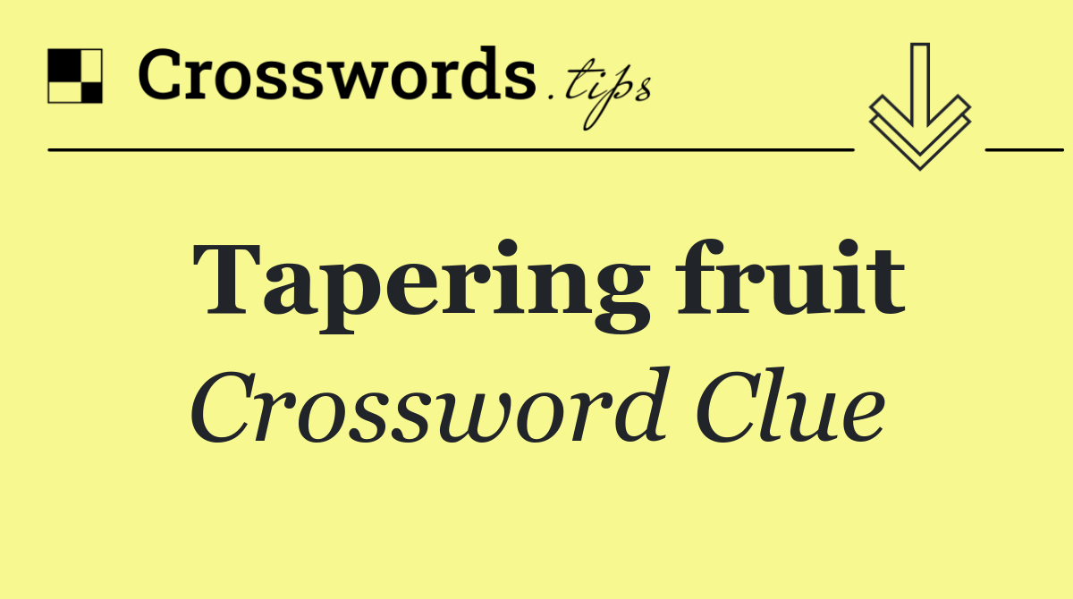 Tapering fruit