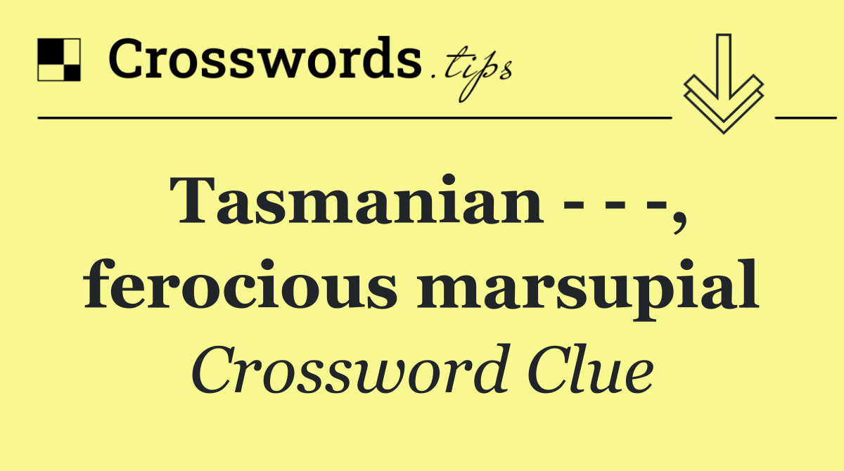 Tasmanian      , ferocious marsupial