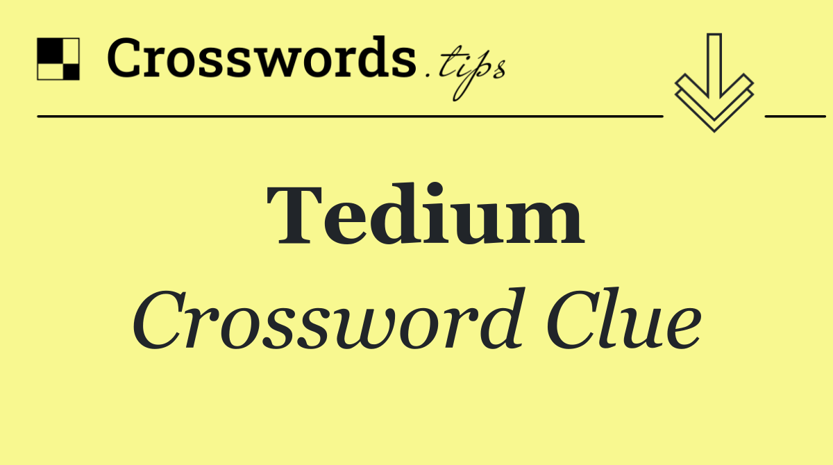 Tedium