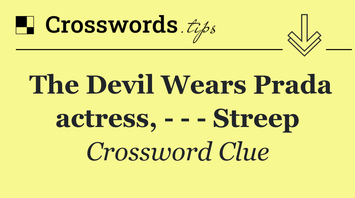 The Devil Wears Prada actress,       Streep