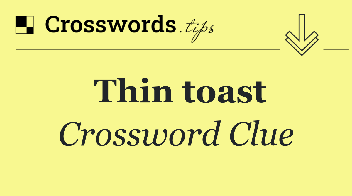 Thin toast