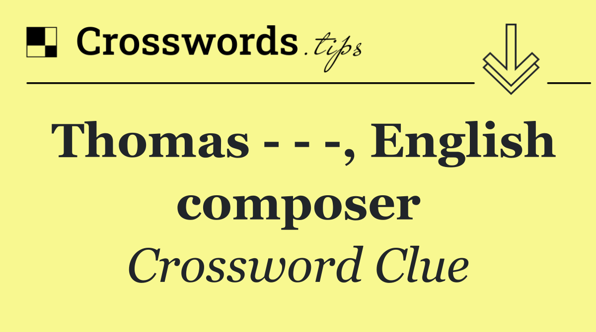 Thomas      , English composer