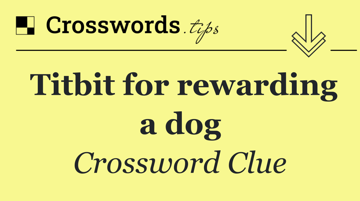 Titbit for rewarding a dog