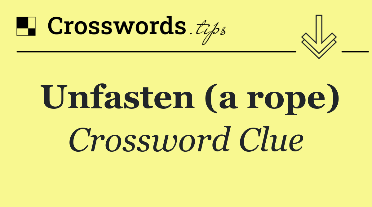 Unfasten (a rope)