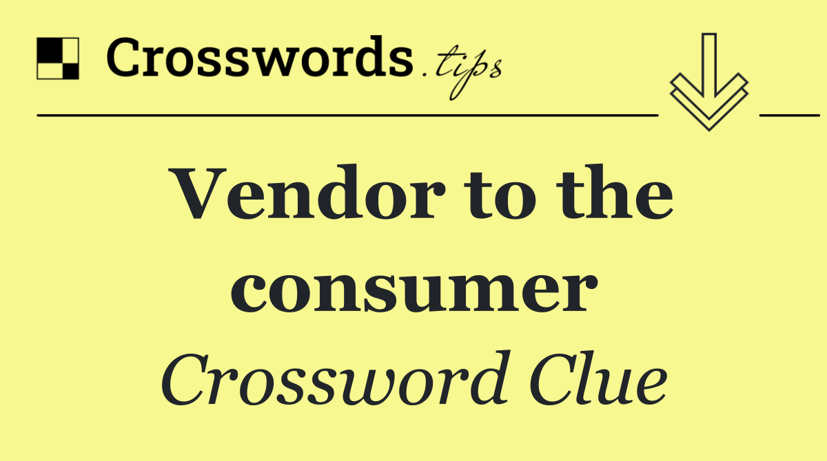 Vendor to the consumer