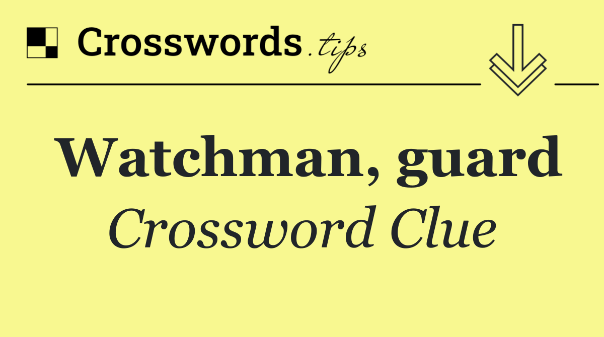 Watchman, guard