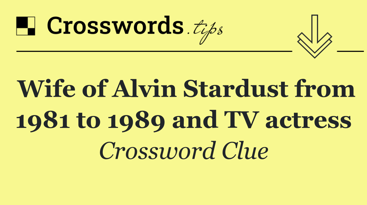 Wife of Alvin Stardust from 1981 to 1989 and TV actress