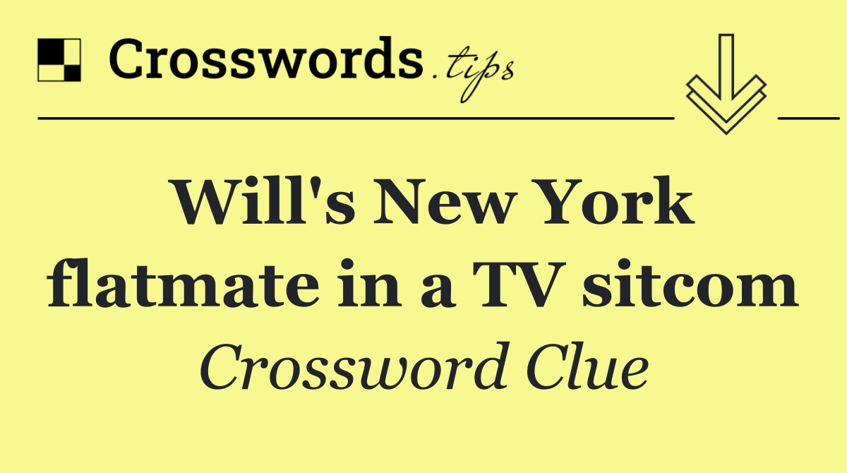 Will's New York flatmate in a TV sitcom