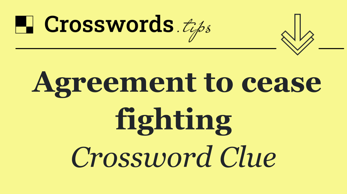 Agreement to cease fighting