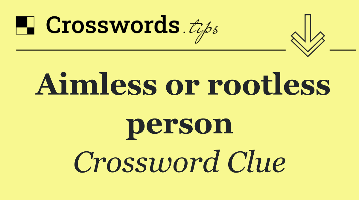 Aimless or rootless person