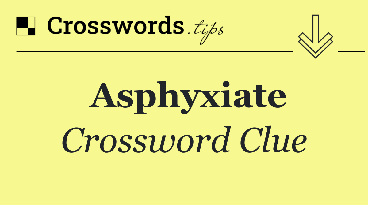 Asphyxiate