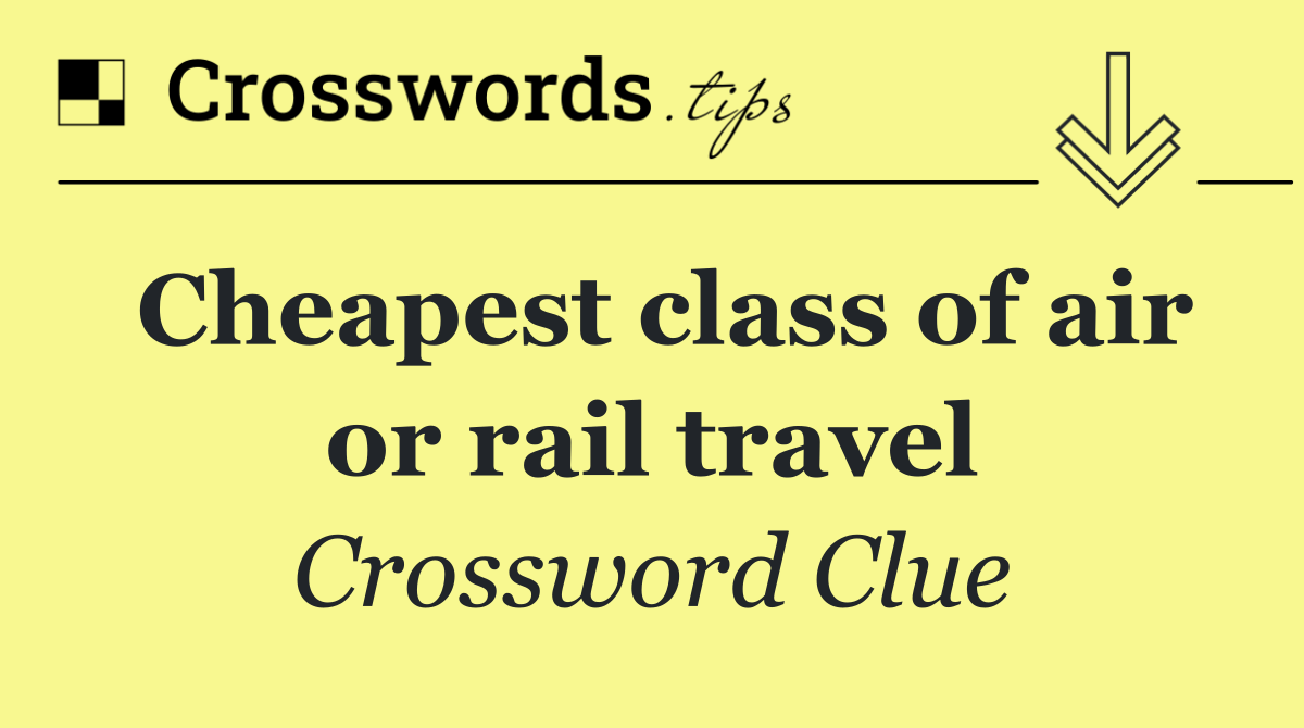 Cheapest class of air or rail travel