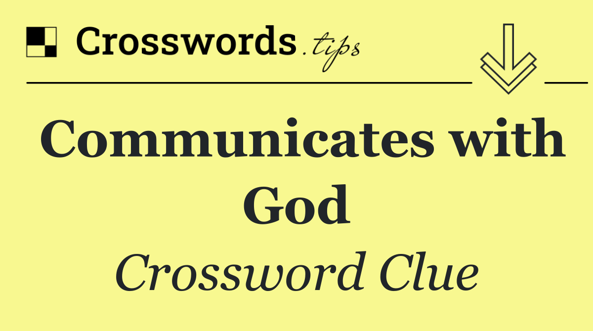 Communicates with God