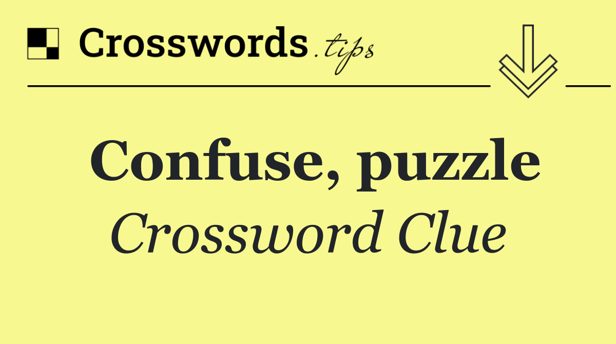 Confuse, puzzle