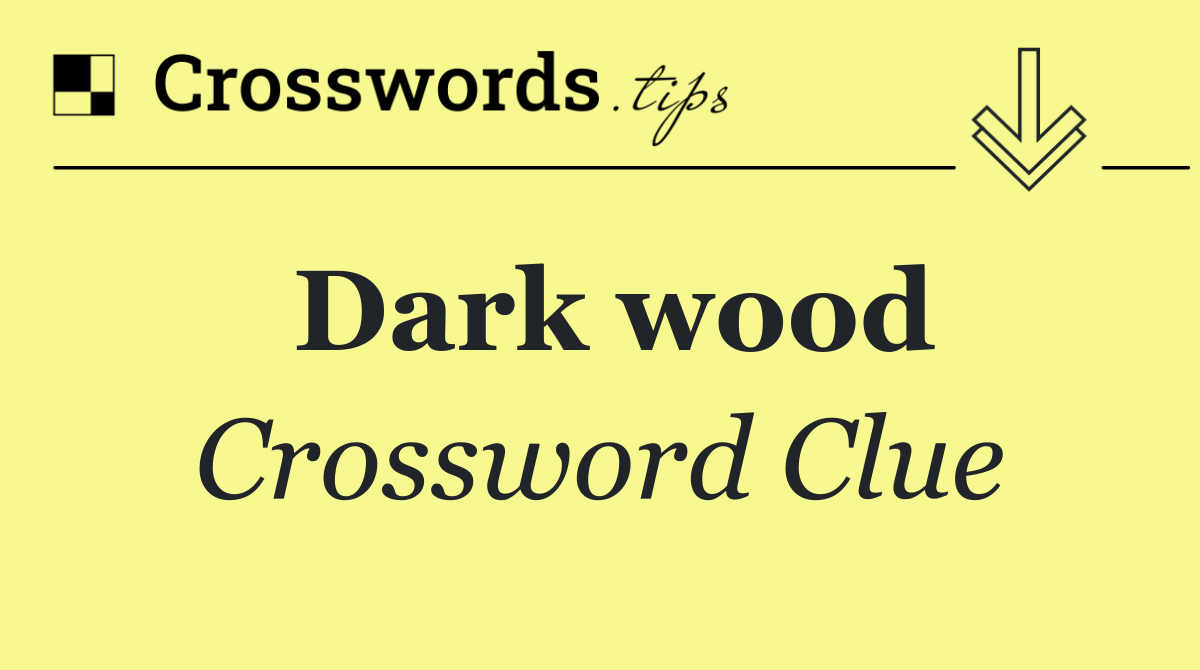 Dark wood