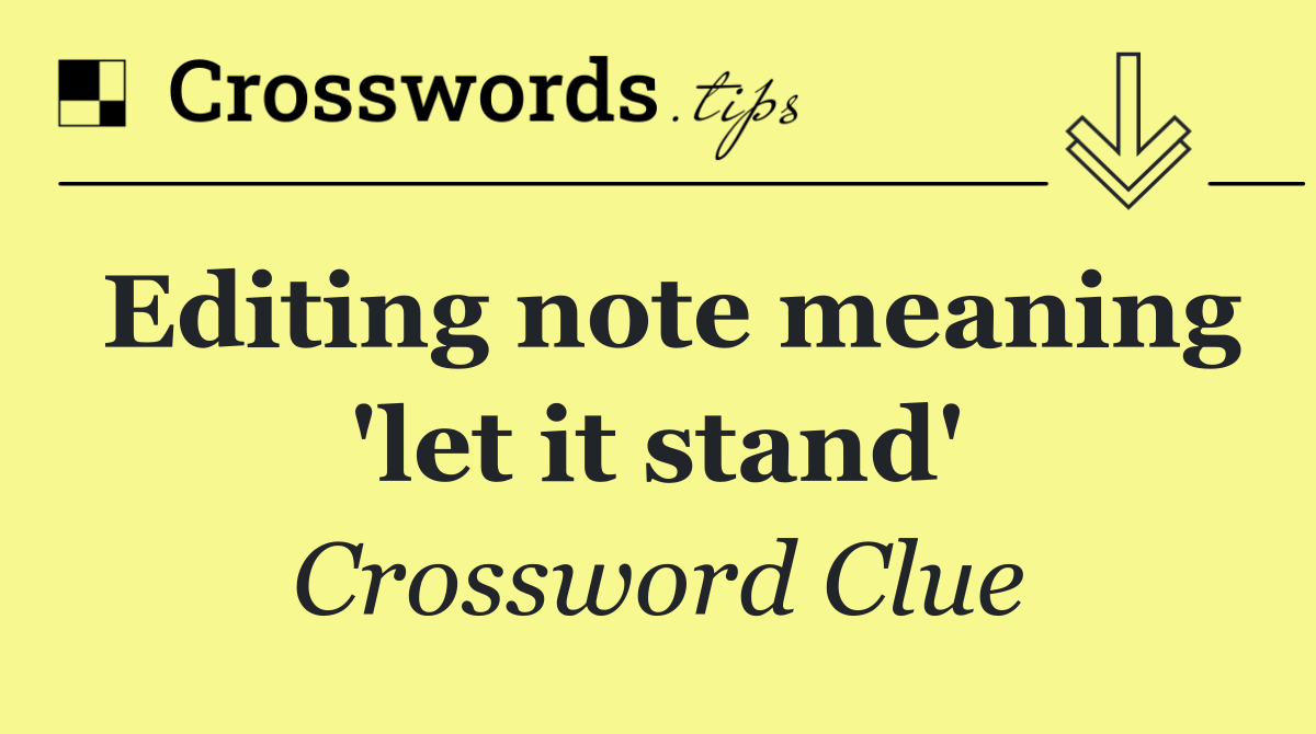 Editing note meaning 'let it stand'