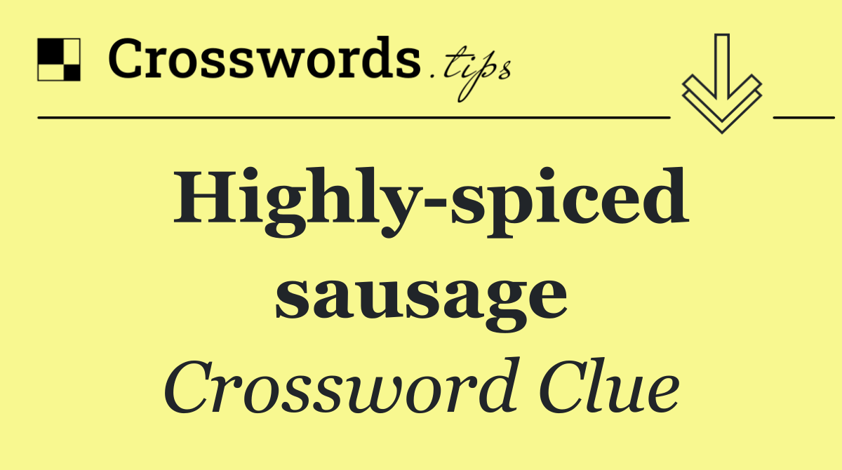 Highly spiced sausage