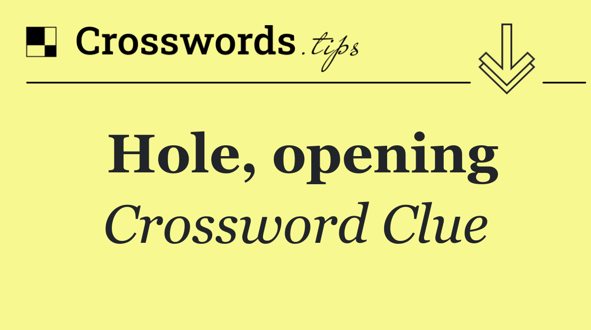 Hole, opening