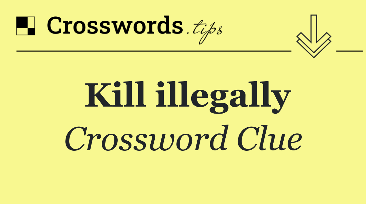 Kill illegally