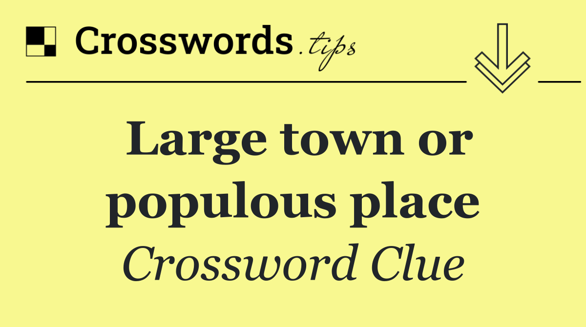 Large town or populous place