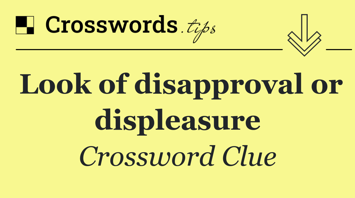 Look of disapproval or displeasure