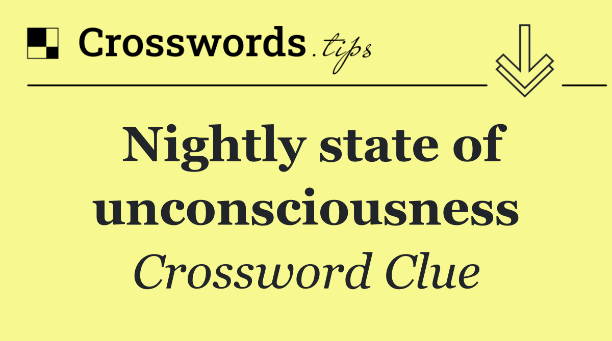 Nightly state of unconsciousness