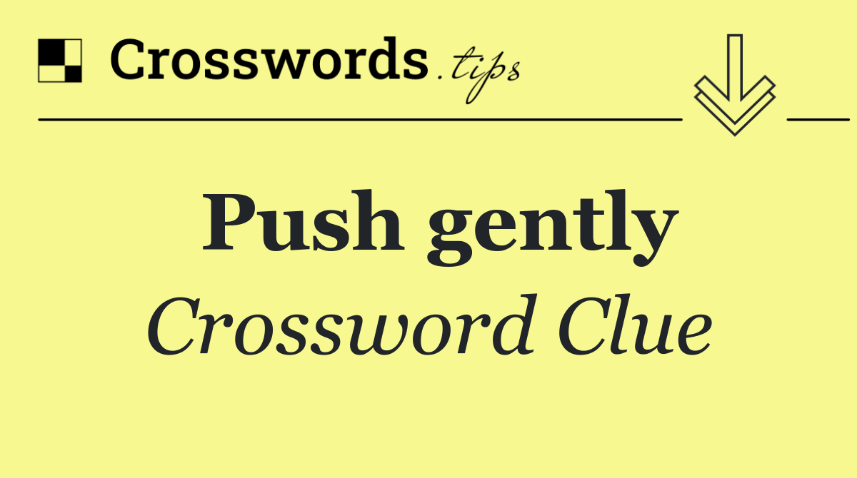 Push gently