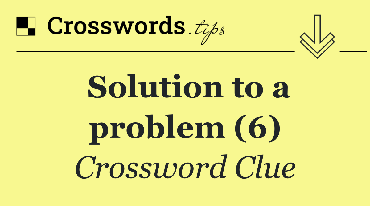 Solution to a problem (6)