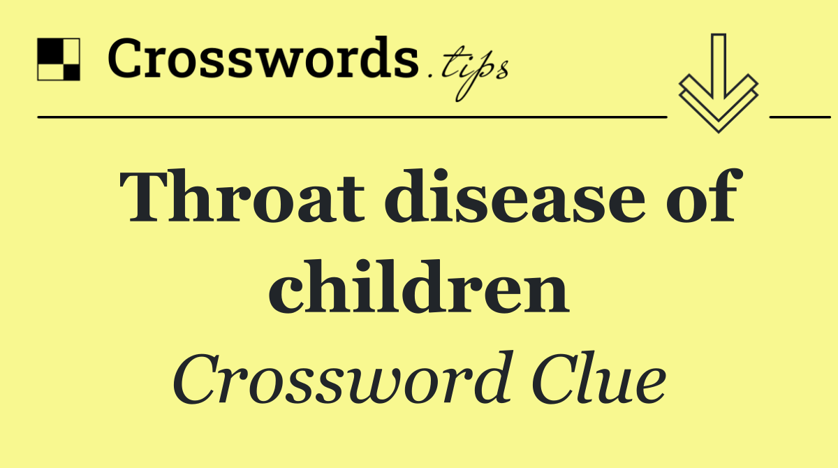 Throat disease of children