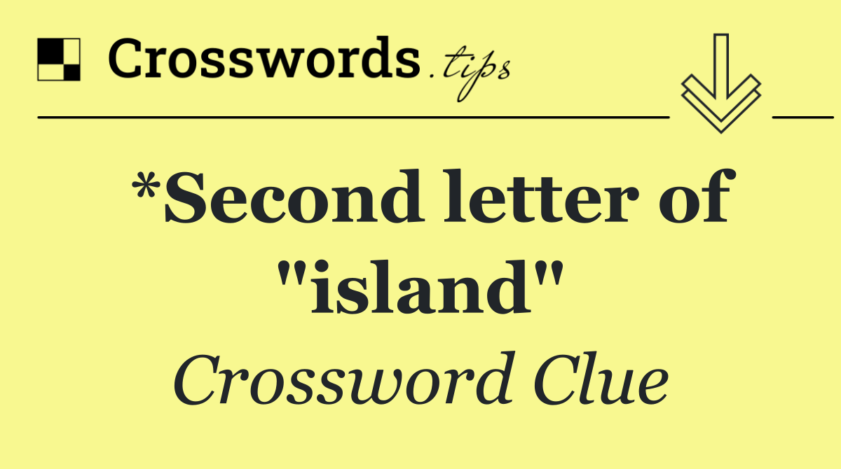 *Second letter of "island"