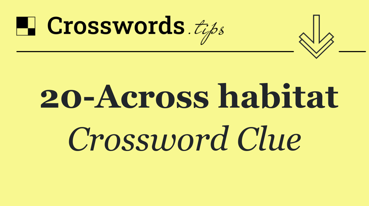 20 Across habitat