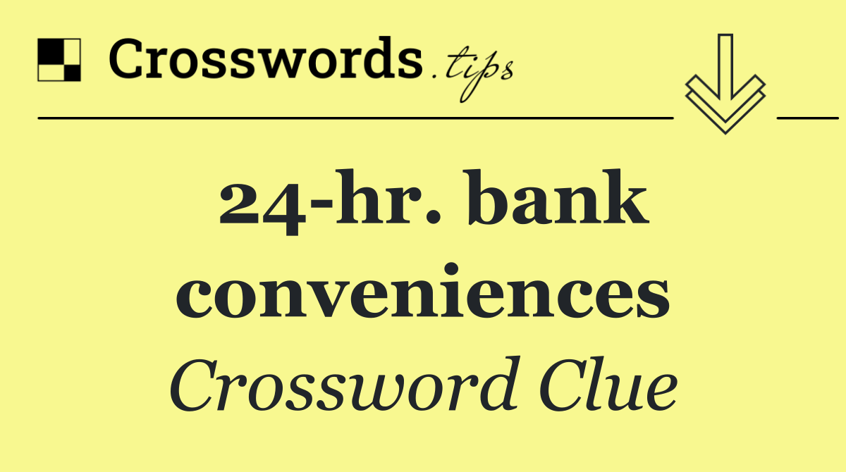 24 hr. bank conveniences