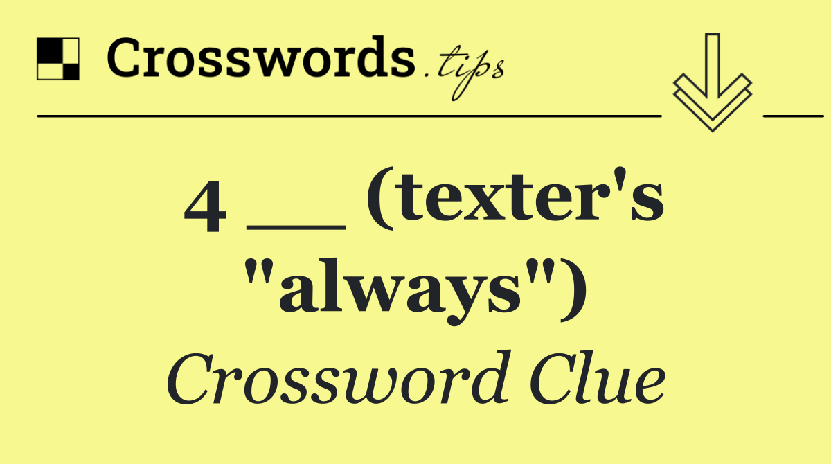 4 __ (texter's "always")