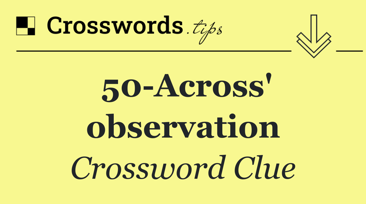 50 Across' observation