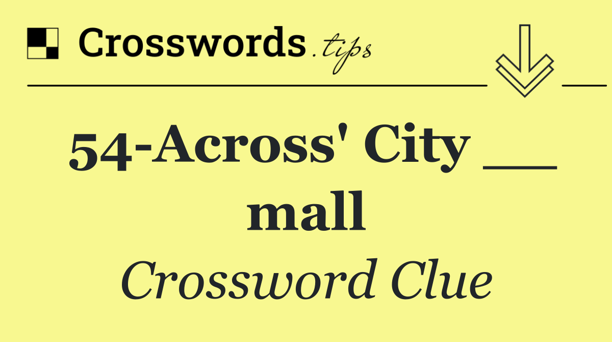 54 Across' City __ mall