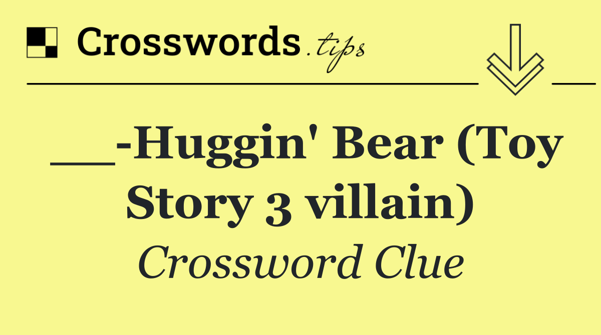 __ Huggin' Bear (Toy Story 3 villain)