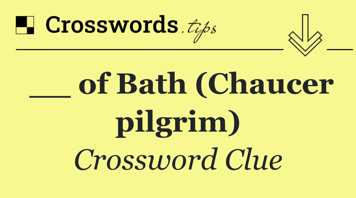 __ of Bath (Chaucer pilgrim)