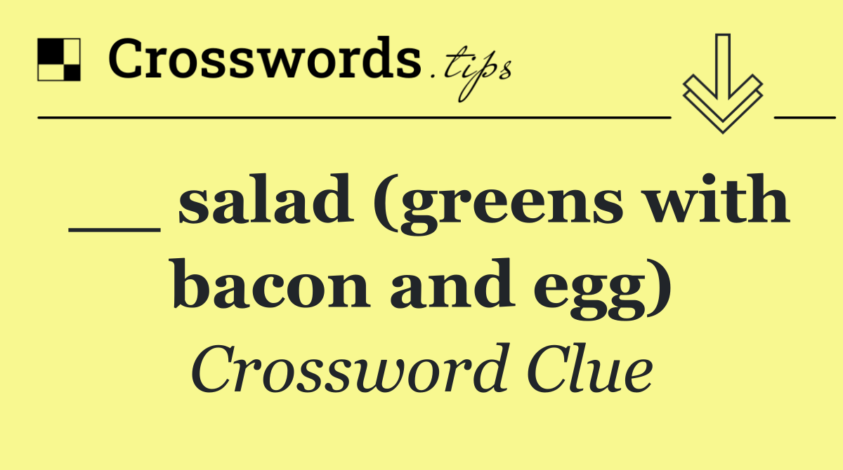 __ salad (greens with bacon and egg)