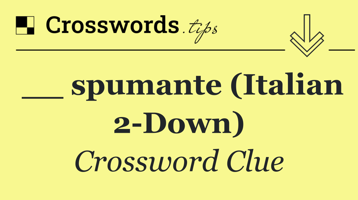 __ spumante (Italian 2 Down)