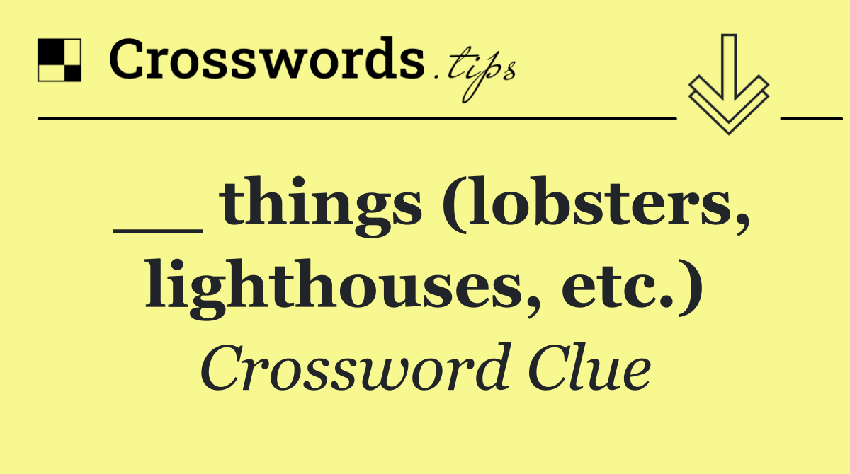 __ things (lobsters, lighthouses, etc.)