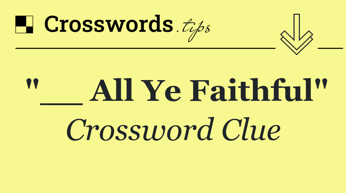 "__ All Ye Faithful"