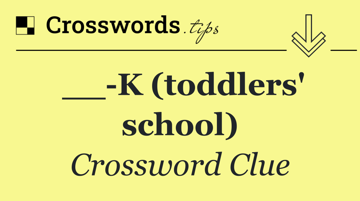 __ K (toddlers' school)