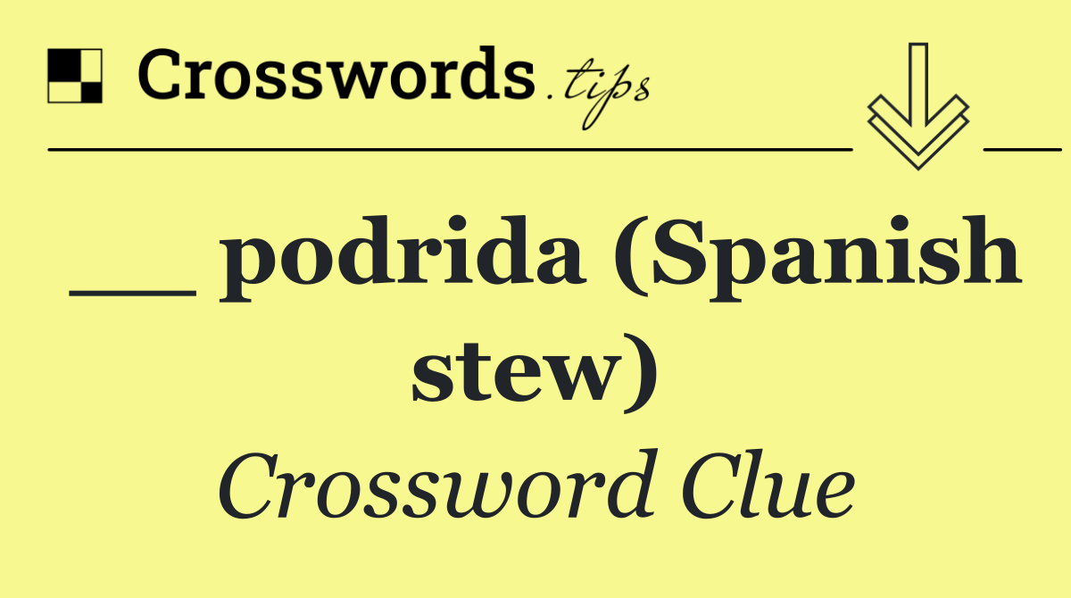 __ podrida (Spanish stew)