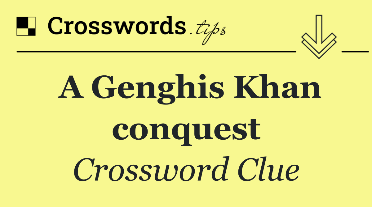 A Genghis Khan conquest