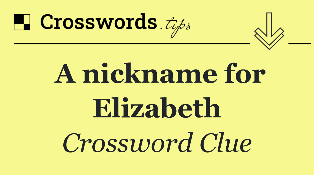 A nickname for Elizabeth