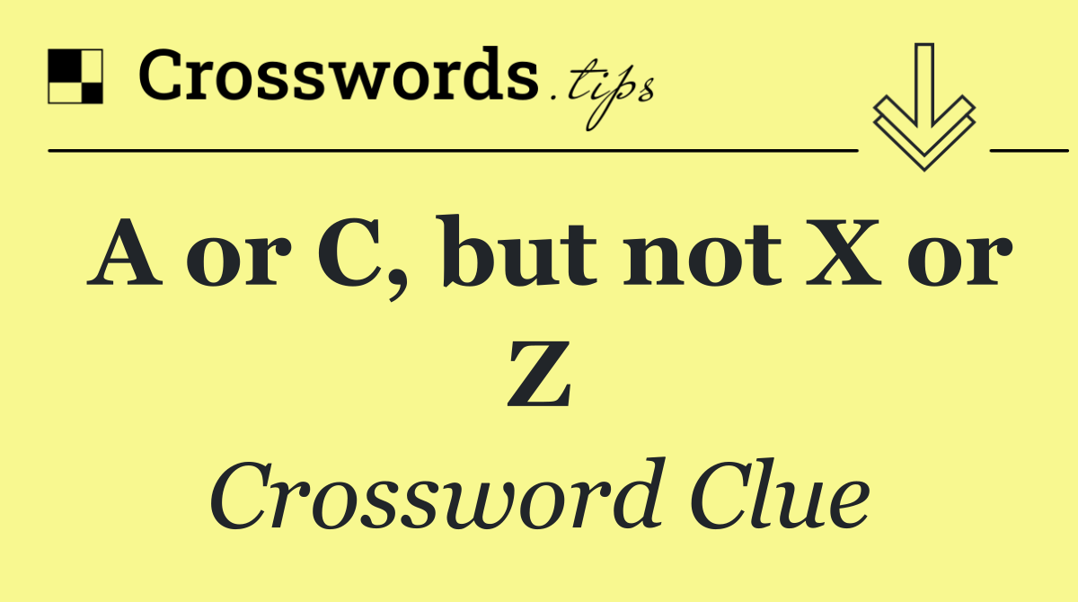 A or C, but not X or Z